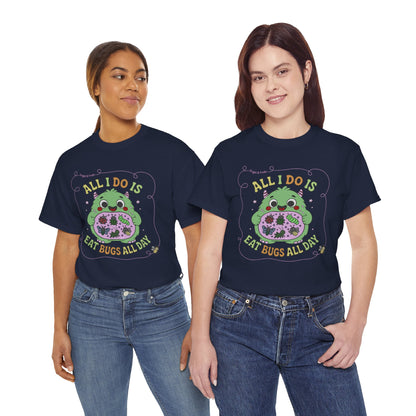 "All I Do Is Eat Bugs All Day" - Unisex T-shirt