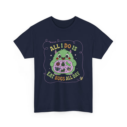 "All I Do Is Eat Bugs All Day" - Unisex T-shirt