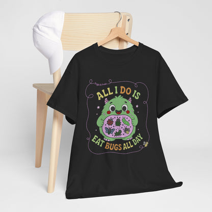 "All I Do Is Eat Bugs All Day" - Unisex T-shirt
