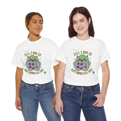 "All I Do Is Eat Bugs All Day" - Unisex T-shirt