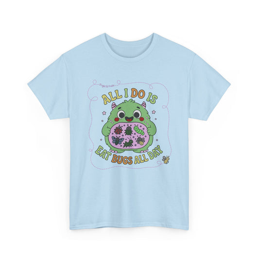 "All I Do Is Eat Bugs All Day" - Unisex T-shirt