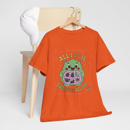 "All I Do Is Eat Bugs All Day" - Unisex T-shirt