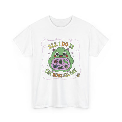 "All I Do Is Eat Bugs All Day" - Unisex T-shirt